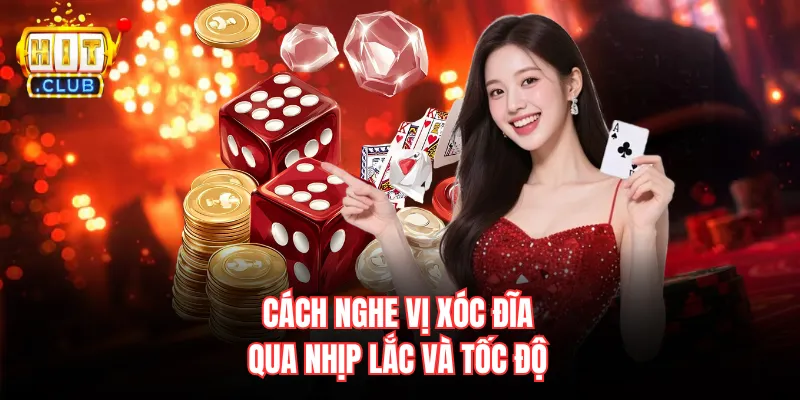 Cách nghe vị xóc đĩa qua nhịp lắc và tốc độ