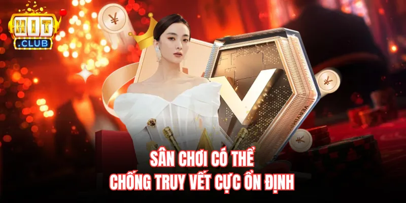 Sân chơi có thể chống truy vết cực ổn định