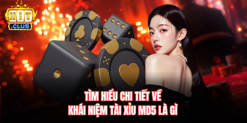 Tìm hiểu chi tiết về khái niệm tài xỉu MD5 là gì 