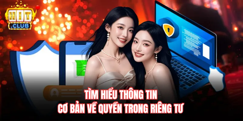 Tìm hiểu thông tin cơ bản về quyền trong riêng tư 